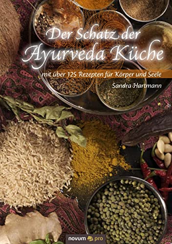 Der Schatz der Ayurveda Küche: mit über 125 Rezepten für Körper und Seele